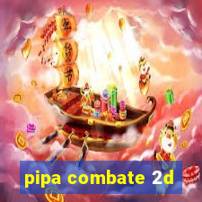 pipa combate 2d